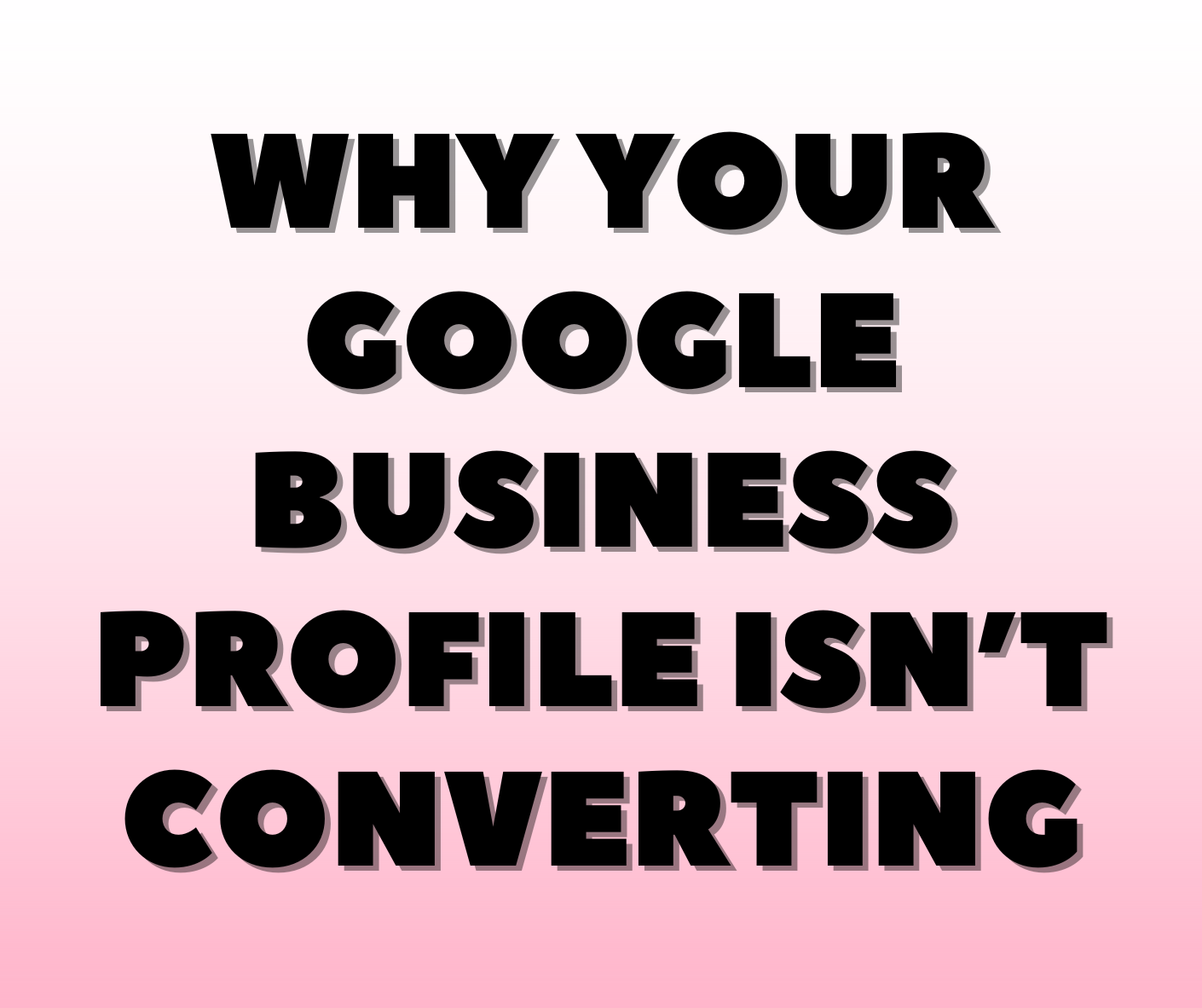 Why Your Google Business Profile Isn’t Converting
