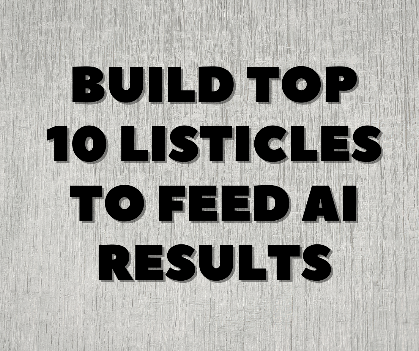 Build Top 10 Listicles to Feed AI Results