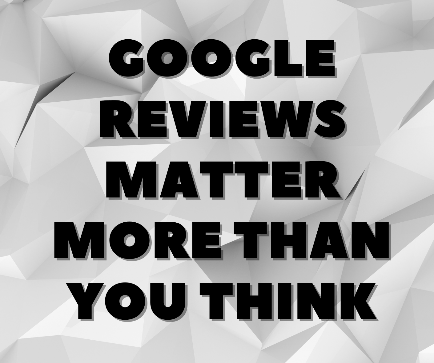 Google Reviews Matter More Than You Think