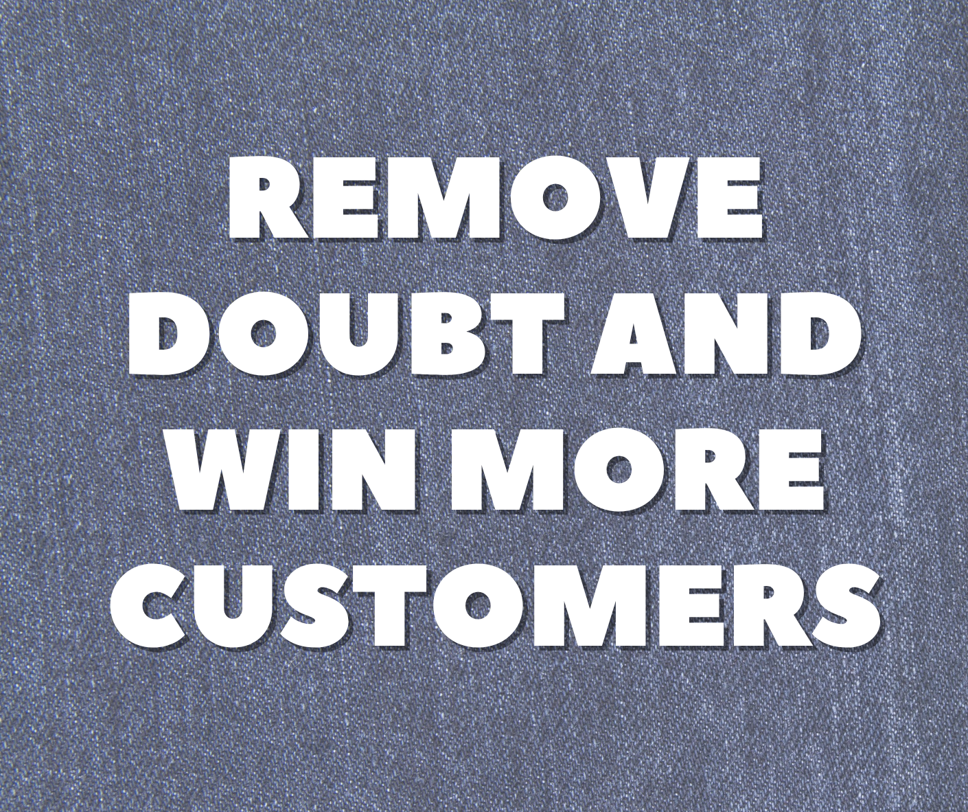 Remove Doubt and Win More Customers⚡️